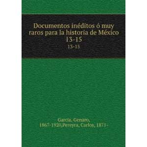   xico. 13 15: Genaro, 1867 1920,Pereyra, Carlos, 1871  GarcÃ­a: Books