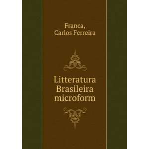    Litteratura Brasileira microform Carlos Ferreira Franca Books
