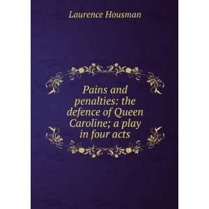   of Queen Caroline; a play in four acts Laurence Housman Books