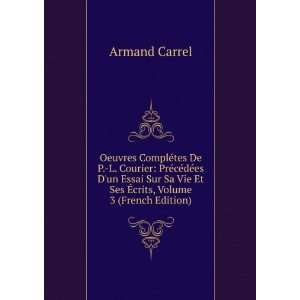   Vie Et Ses Ã?crits, Volume 3 (French Edition) Armand Carrel Books