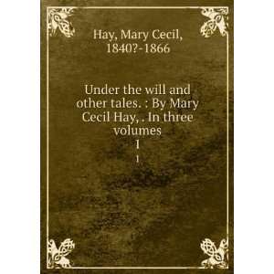   Cecil Hay, . In three volumes. 1 Mary Cecil, 1840? 1866 Hay Books