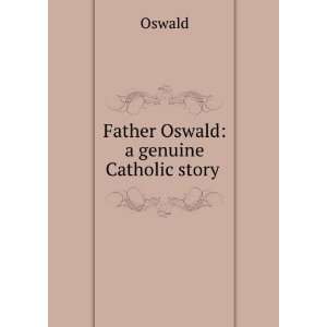  Father Oswald a genuine Catholic story Oswald Books
