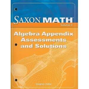  Saxon Math, Course 3: Algebra Appendix Assessments and Solutions 
