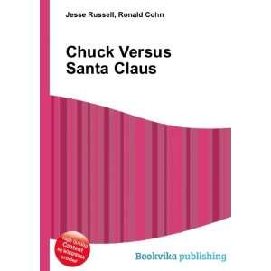  Chuck Versus Santa Claus: Ronald Cohn Jesse Russell: Books