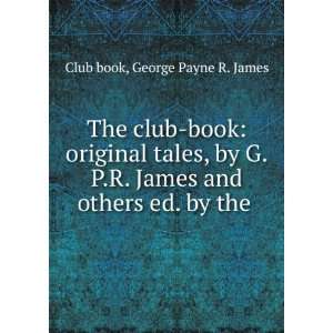  The club book original tales, by G.P.R. James and others 
