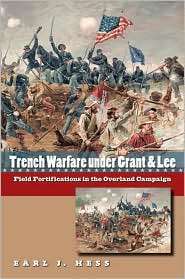 Trench Warfare under Grant and Lee: Field Fortifications in the 