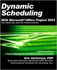Dynamic Scheduling with Microsoft Office Project 2003 The Book by and 