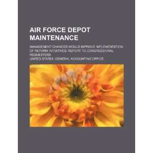  Air Force depot maintenance: management changes would 