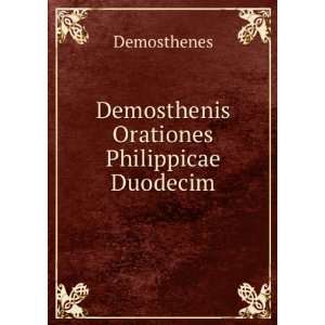    Demosthenis Orationes Philippicae Duodecim Demosthenes Books