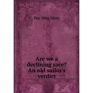  Are we a declining race? An old sailors verdict Pee Wee 