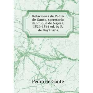  Relaciones de Pedro de Gante, secretario del duque de NÃ 