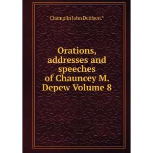   speeches of Chauncey M. Depew Volume 8 Champlin John Denison.* Books
