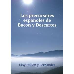   espanoles de Bacon y Descartes Eloy Bullon y Fernandez Books
