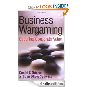 Business Wargaming Securing Corporate Value Daniel F. Oriesek, Jan 