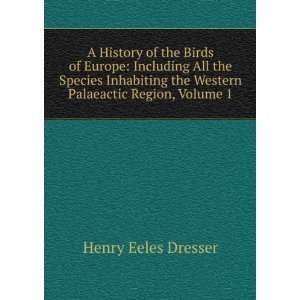   the Western Palaeactic Region, Volume 1 Henry Eeles Dresser Books