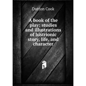   of histrionic story, life, and character Dutton Cook Books
