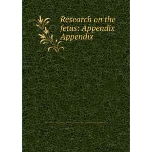 Research on the fetus Appendix. Appendix United States 