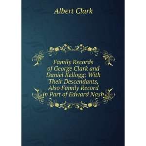  Family Records of George Clark and Daniel Kellogg: With 