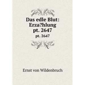  Das edle Blut Erza?hlung. pt. 2647 Ernst von Wildenbruch Books