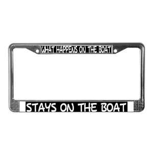  WHAT HAPPENS ON THE BOAT   Sports License Plate Frame by 