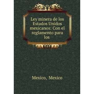   Estados Unidos mexicanos: Con el reglamento para los .: Mexico Mexico