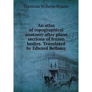   of frozen bodies. Translated by Edward Bellamy: Christian Wilhelm