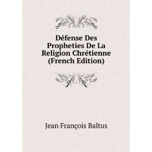   De La Religion ChrÃ©tienne (French Edition) Jean FranÃ§ois Baltus