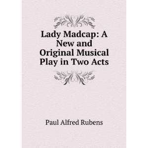   Original Musical Play in Two Acts Paul Alfred Rubens 