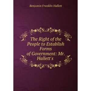   Forms of Government Mr. Halletts . Benjamin Franklin Hallett Books