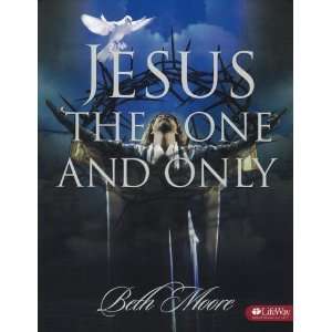 Jesus, the One & Only By Beth Moore:  Author :  Books