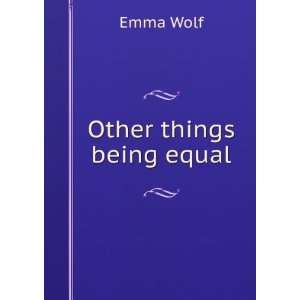  Other things being equal Emma Wolf Books