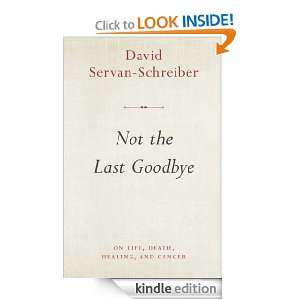 Not the Last Goodbye on life, death, healing, and cancer David 