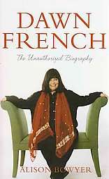 Dawn French The Unauthorized Biography by Alison Bowyer 2008 
