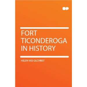  Fort Ticonderoga in History Helen Ives Gilchrist Books