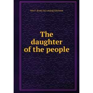   The daughter of the people Wm F. [from old catalog] Gilchrest Books