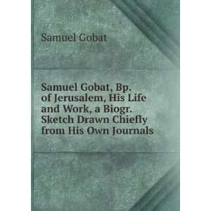   Biogr. Sketch Drawn Chiefly from His Own Journals Samuel Gobat Books