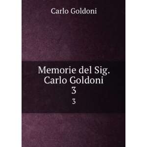  Memorie del Sig. Carlo Goldoni. 3 Carlo Goldoni Books