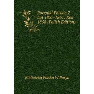   1857 1861 Rok 1858 (Polish Edition) Biblioteka Polska W Paryu Books