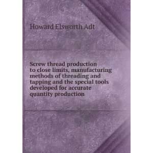 thread production to close limits, manufacturing methods of threading 