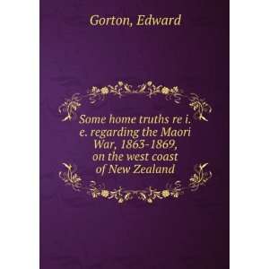   War, 1863 1869, on the west coast of New Zealand: Edward Gorton: Books