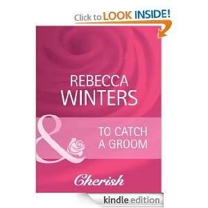 To Catch a Groom Rebecca Winters  Kindle Store