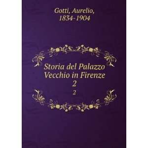   del Palazzo Vecchio in Firenze. 2: Aurelio, 1834 1904 Gotti: Books