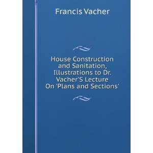   Dr. VacherS Lecture On Plans and Sections. Francis Vacher Books