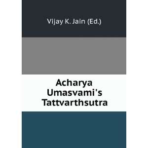    Acharya Umasvamis Tattvarthsutra Vijay K. Jain (Ed.) Books