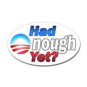  Had enough yet? Sticker Oval Anti obama Oval Sticker by 