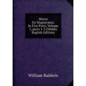 Mirror for Magistrates In Five Parts, Volume 1,Â parts 1 2 William 