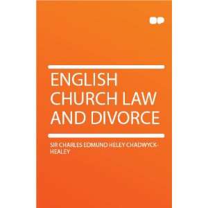   Law and Divorce Sir Charles Edmund Heley Chadwyck Healey Books