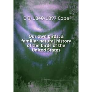   history of the birds of the United States: E D. 1840 1897 Cope: Books