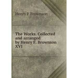   and arranged by Henry F. Brownson. XVI Henry F Brownson Books