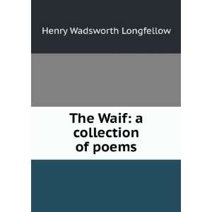    The Waif a collection of poems Henry Wadsworth Longfellow Books
